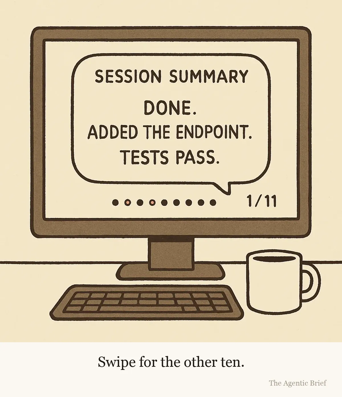 A single neat chat bubble on a plain screen reads Session summary: Done. Added the endpoint. Tests pass. Directly beneath the bubble is a row of eleven small carousel dots, the first one filled and the other ten hollow, with a tiny counter reading 1 / 11.