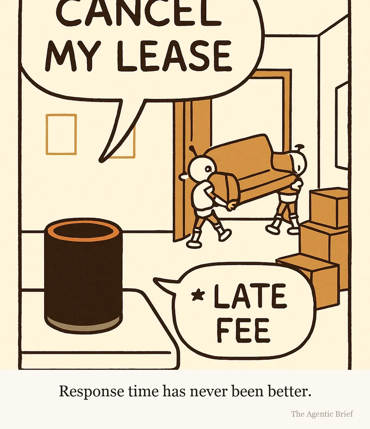 A half-emptied apartment. A small smart speaker with a lit status ring sits on the kitchen counter, a large speech balloon above it reading CANCEL MY LEASE. A much smaller balloon trails below and behind it reading asterisk LATE FEE. Behind, two worker robots carry a sofa out through the front door past stacked moving boxes.